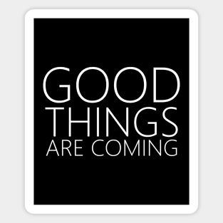Good Things Are Coming, Grow positive thoughts design Magnet